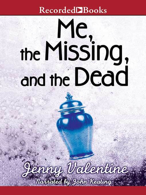 Title details for Me, the Missing, and the Dead by Jenny Valentine - Wait list